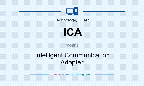 What does ICA mean? It stands for Intelligent Communication Adapter