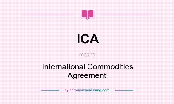 What does ICA mean? It stands for International Commodities Agreement