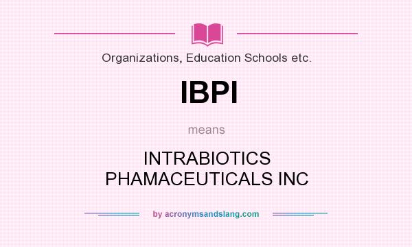 What does IBPI mean? It stands for INTRABIOTICS PHAMACEUTICALS INC
