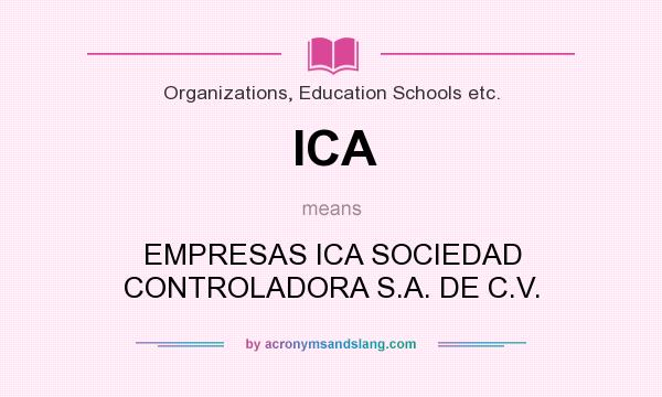 What does ICA mean? It stands for EMPRESAS ICA SOCIEDAD CONTROLADORA S.A. DE C.V.