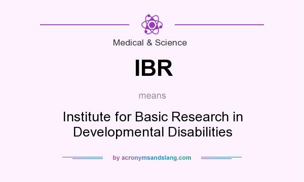 What does IBR mean? It stands for Institute for Basic Research in Developmental Disabilities