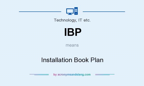 What does IBP mean? It stands for Installation Book Plan