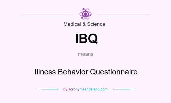 What does IBQ mean? It stands for Illness Behavior Questionnaire
