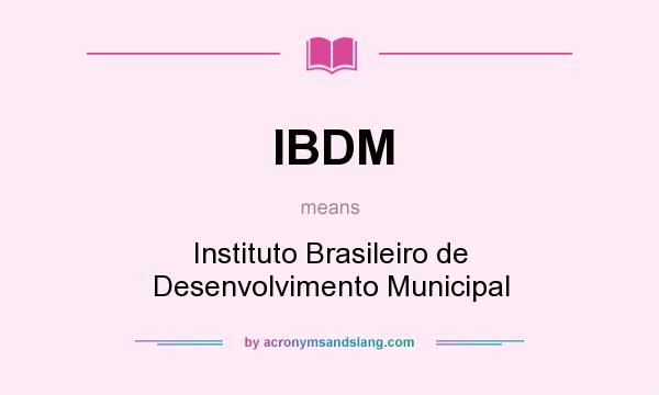 What does IBDM mean? It stands for Instituto Brasileiro de Desenvolvimento Municipal