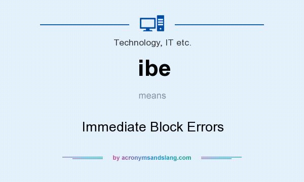What does ibe mean? It stands for Immediate Block Errors
