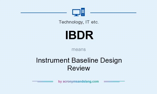 What does IBDR mean? It stands for Instrument Baseline Design Review
