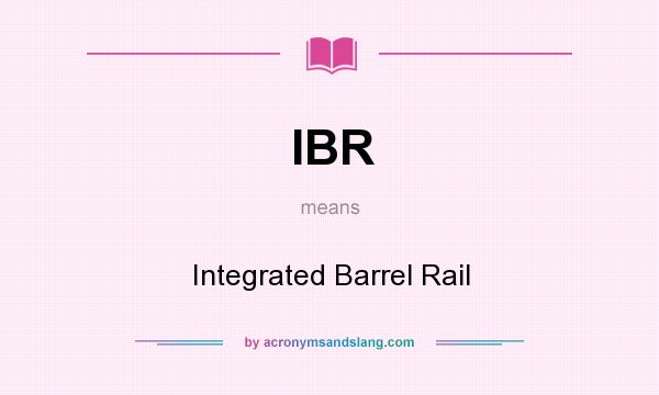 What does IBR mean? It stands for Integrated Barrel Rail