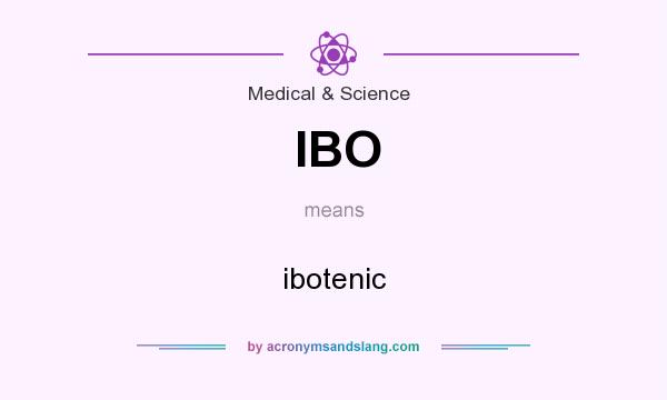 What does IBO mean? It stands for ibotenic