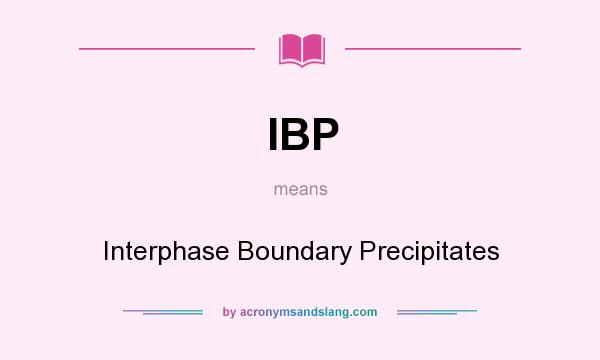 What does IBP mean? It stands for Interphase Boundary Precipitates