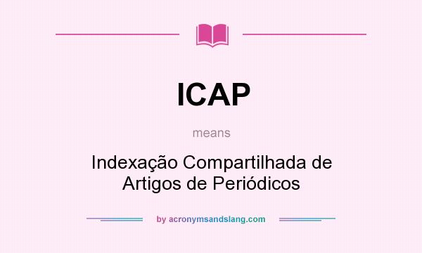 What does ICAP mean? It stands for Indexação Compartilhada de Artigos de Periódicos