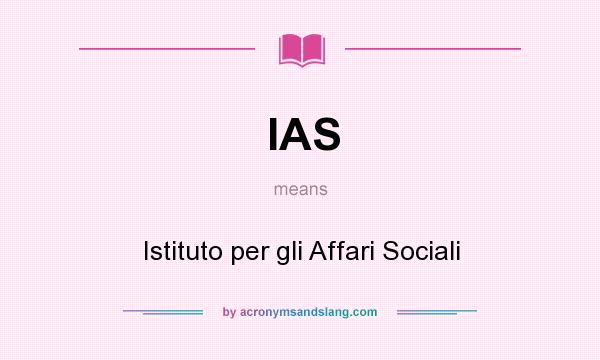 What does IAS mean? It stands for Istituto per gli Affari Sociali