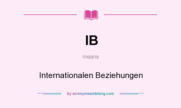 What does IB mean? It stands for Internationalen Beziehungen