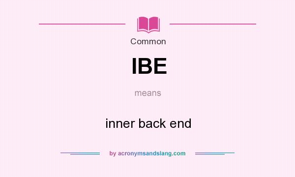 What does IBE mean? It stands for inner back end