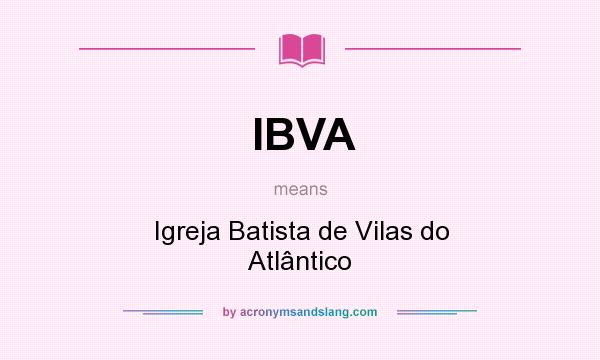 What does IBVA mean? It stands for Igreja Batista de Vilas do Atlântico