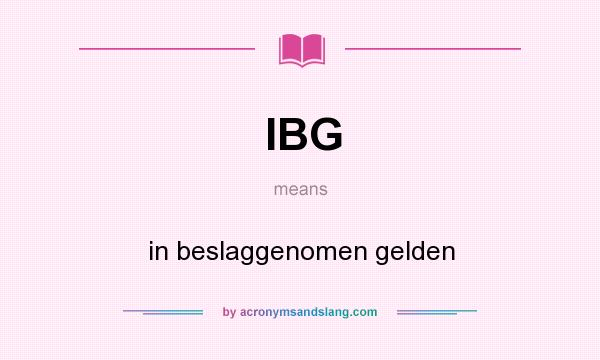 What does IBG mean? It stands for in beslaggenomen gelden