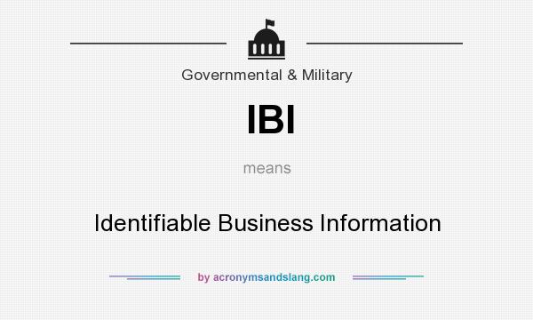 What does IBI mean? It stands for Identifiable Business Information