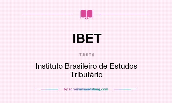What does IBET mean? It stands for Instituto Brasileiro de Estudos Tributário