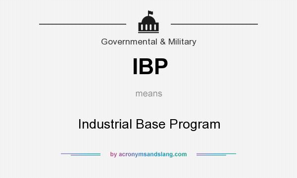 What does IBP mean? It stands for Industrial Base Program