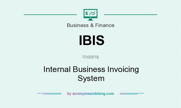 What does IBIS mean? It stands for Internal Business Invoicing System