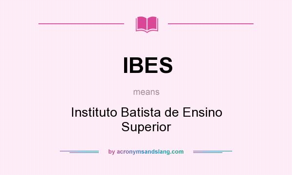 What does IBES mean? It stands for Instituto Batista de Ensino Superior