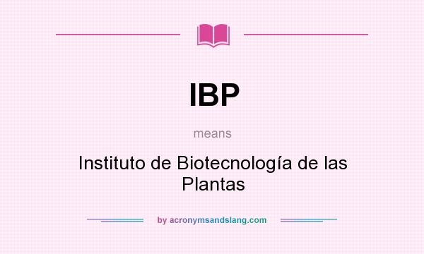 What does IBP mean? It stands for Instituto de Biotecnología de las Plantas