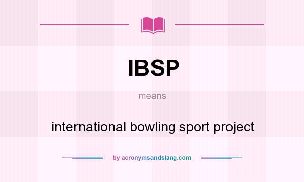What does IBSP mean? It stands for international bowling sport project