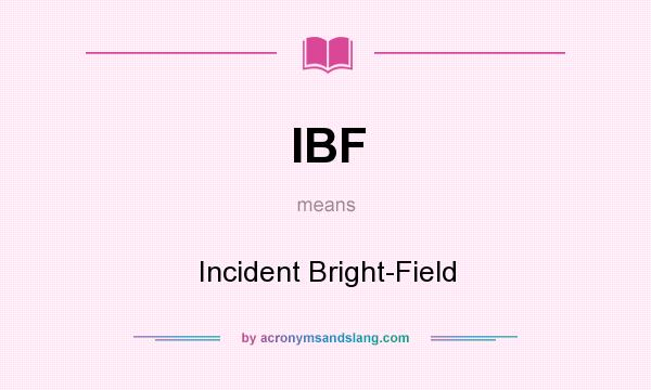 What does IBF mean? It stands for Incident Bright-Field