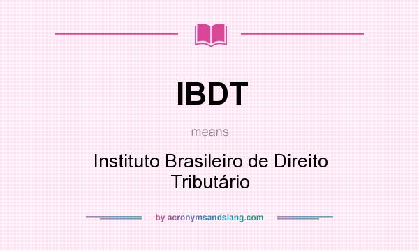 What does IBDT mean? It stands for Instituto Brasileiro de Direito Tributário