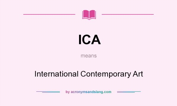 What does ICA mean? It stands for International Contemporary Art