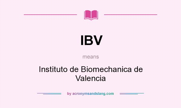 What does IBV mean? It stands for Instituto de Biomechanica de Valencia