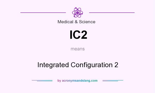 What does IC2 mean? It stands for Integrated Configuration 2