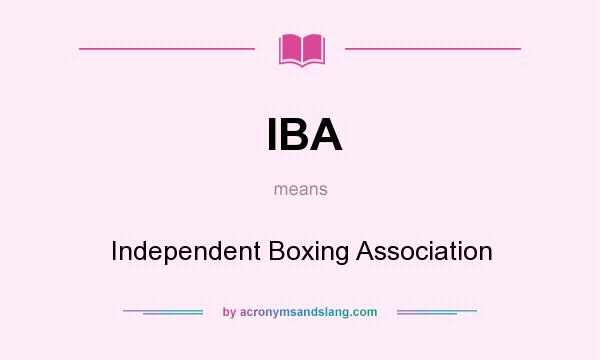 What does IBA mean? It stands for Independent Boxing Association