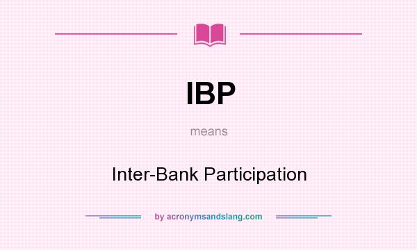 What does IBP mean? It stands for Inter-Bank Participation