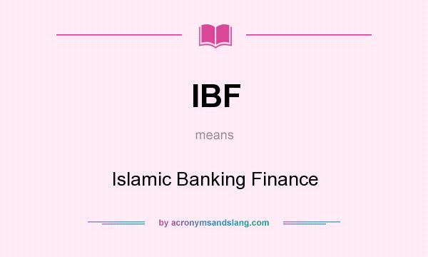 What does IBF mean? It stands for Islamic Banking Finance