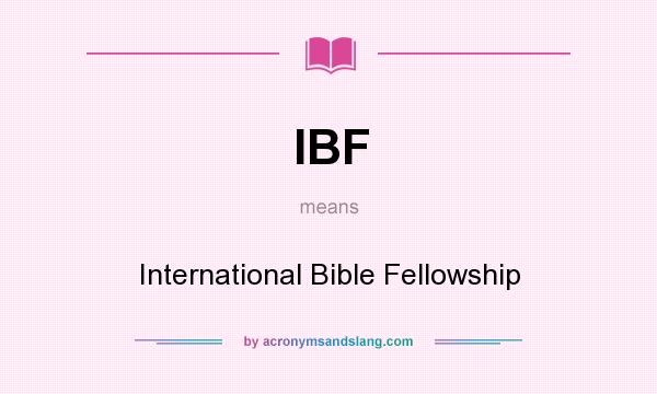 What does IBF mean? It stands for International Bible Fellowship