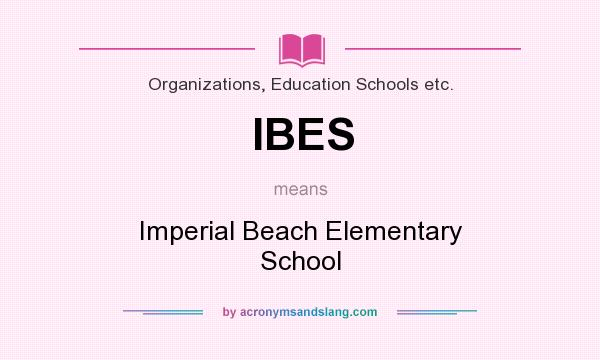 What does IBES mean? It stands for Imperial Beach Elementary School