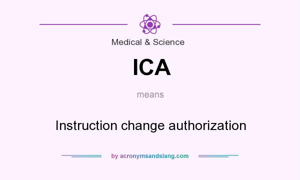 What does ICA mean? It stands for Instruction change authorization