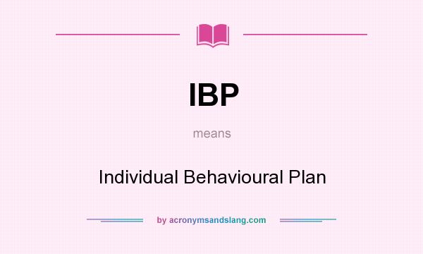 What does IBP mean? It stands for Individual Behavioural Plan