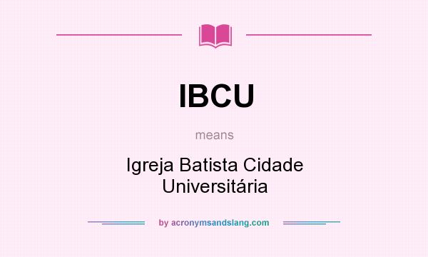 What does IBCU mean? It stands for Igreja Batista Cidade Universitária
