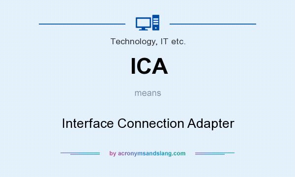 What does ICA mean? It stands for Interface Connection Adapter