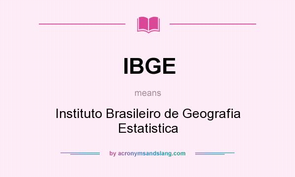 What does IBGE mean? It stands for Instituto Brasileiro de Geografia Estatistica