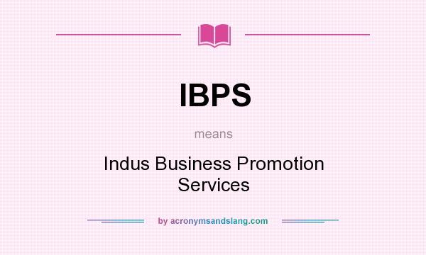 What does IBPS mean? It stands for Indus Business Promotion Services