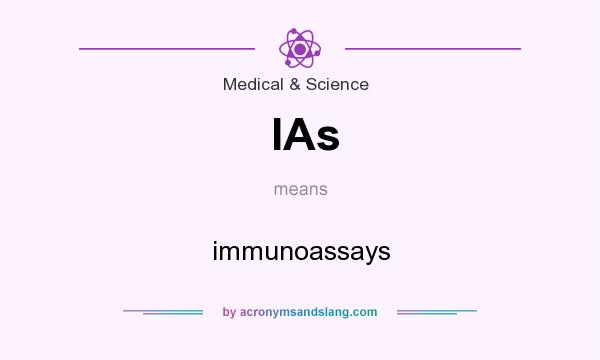 What does IAs mean? It stands for immunoassays