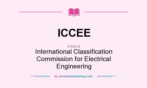 What does ICCEE mean? It stands for International Classification Commission for Electrical Engineering