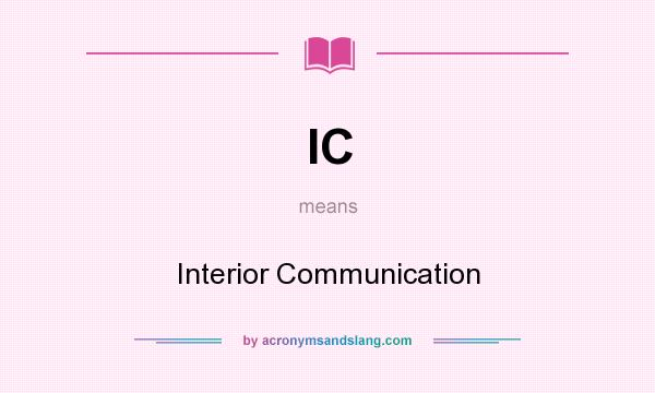 What does IC mean? It stands for Interior Communication