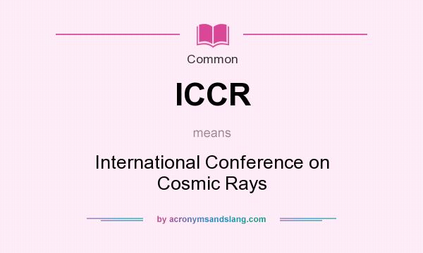 What does ICCR mean? It stands for International Conference on Cosmic Rays