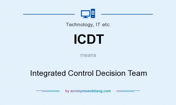 What does ICDT mean? It stands for Integrated Control Decision Team