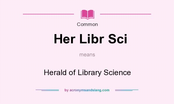 What does Her Libr Sci mean? It stands for Herald of Library Science