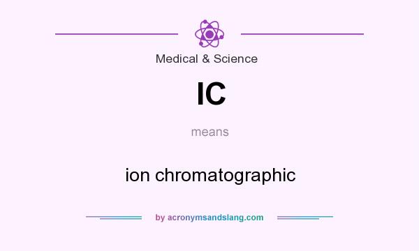 What does IC mean? It stands for ion chromatographic