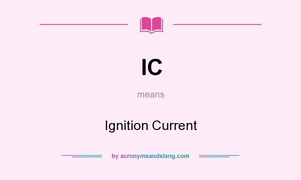 What does IC mean? It stands for Ignition Current